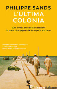 LTIMA COLONIA. SULLO SFONDO DELLA DECOLONIZZAZIONE LA STORIA DI UN POPOLO CHE LO - SANDS PHILIPPE