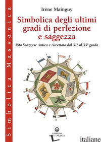 SIMBOLICA DEGLI ULTIMI GRADI DI PERFEZIONE E SAGGEZZA - MAINGUY IRENE