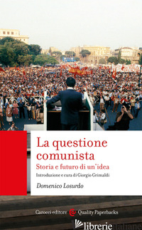 QUESTIONE COMUNISTA. STORIA E FUTURO DI UN'IDEA (LA) - LOSURDO DOMENICO; GRIMALDI G. (CUR.)