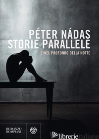STORIE PARALLELE. VOL. 2: NEL PROFONDO DELLA NOTTE - NADAS PETER