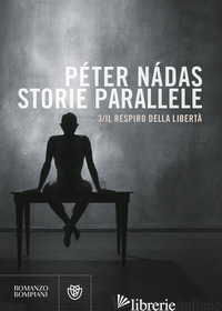 STORIE PARALLELE. VOL. 3: IL RESPIRO DELLA LIBERTA' - NADAS PETER
