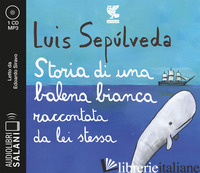 STORIA DI UNA BALENA BIANCA RACCONTATA DA LEI STESSA LETTO DA EDOARDO SIRAVO. AU - SEPULVEDA LUIS
