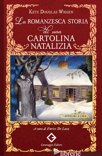 ROMANZESCA STORIA DI UNA CARTOLINA NATALIZIA (LA) - DOUGLAS WIGGIN KATE; DE LUCA E. (CUR.)