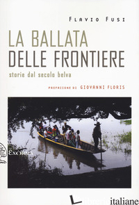 BALLATA DELLE FRONTIERE. STORIE DAL SECOLO BELVA (LA) - FUSI FLAVIO