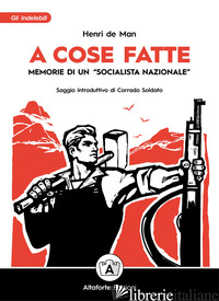 A COSE FATTE. MEMORIE DI UN «SOCIALISTA NAZIONALE» - DE MAN HENRI; SPEZZAFERRO A. (CUR.)