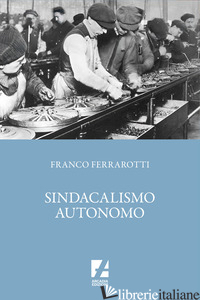 SINDACALISMO AUTONOMO - FERRAROTTI FRANCO