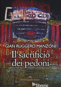 SACRIFICIO DEI PEDONI (IL) - MANZONI GIAN RUGGERO