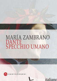 DANTE SPECCHIO UMANO - ZAMBRANO MARIA; LAURENZI E. (CUR.)