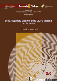 LUISA PICCARRETA E IL DONO DELLA DIVINA VOLONTA'. STUDI E ATTIVITA' - CUCURACHI L. (CUR.)