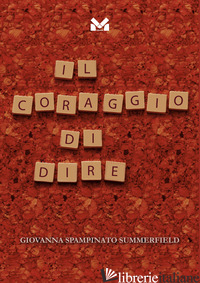 CORAGGIO DI DIRE (IL) - SPAMPINATO SUMMERFIELD GIOVANNA
