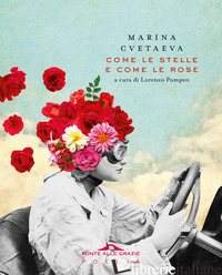 COME LE STELLE E COME LE ROSE - CVETAEVA MARINA; POMPEO L. (CUR.)
