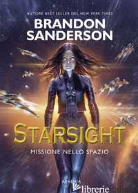 STARSIGHT. MISSIONE NELLO SPAZIO - SANDERSON BRANDON