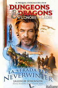 STRADA PER NEVERWINTER. DUNGEONS & DRAGONS. L'ONORE DEI LADRI (LA) - JALEIGH JOHNSON