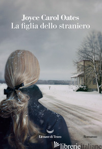 FIGLIA DELLO STRANIERO (LA) - OATES JOYCE CAROL