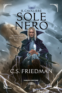 CAVALIERE DEL SOLE NERO. LA TRILOGIA DEL SOLE NERO (IL). VOL. 1 - FRIEDMAN C. S.