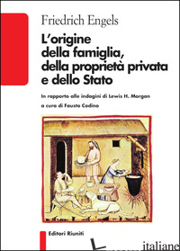 ORIGINE DELLA FAMIGLIA, DELLA PROPRIETA' PRIVATA E DELLO STATO (L') - ENGELS FRIEDRICH; CODINO F. (CUR.)