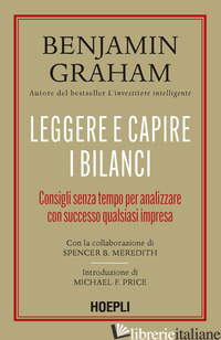 LEGGERE E CAPIRE I BILANCI. CONSIGLI SENZA TEMPO PER ANALIZZARE CON SUCCESSO QUA - GRAHAM BENJAMIN; MEREDITH SPENCER B.