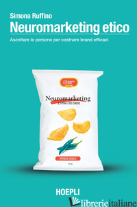 NEUROMARKETING ETICO. ASCOLTARE LE PERSONE PER COSTRUIRE BRAND EFFICACI - RUFFINO SIMONA