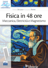 FISICA IN 48 ORE. MECCANICA, ELETTRICITA' E MAGNETISMO - DE LUCA ROBERTO; ROMEO FRANCESCO