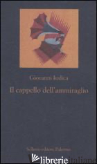 CAPPELLO DELL'AMMIRAGLIO (IL) - IUDICA GIOVANNI
