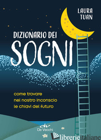 DIZIONARIO DEI SOGNI. COME TROVARE NEL NOSTRO INCONSCIO LE CHIAVI DEL FUTURO - TUAN LAURA