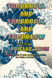 TOMORROW, AND TOMORROW, AND TOMORROW. EDIZ. ITALIANA - ZEVIN GABRIELLE