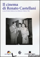 CINEMA DI RENATO CASTELLANI (IL) - CARLUCCIO G. (CUR.); MALAVASI L. (CUR.); VILLA F. (CUR.)