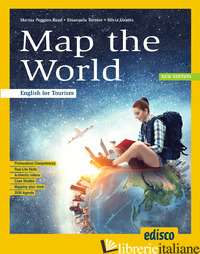 MAP THE WORLD. ENGLISH FOR TOURISM. PER GLI IST. TECNICI E PROFESSIONALI. CON E- - PEGGION READ MARINA; TORNIOR EMANUELA; COLETTO SILVIA