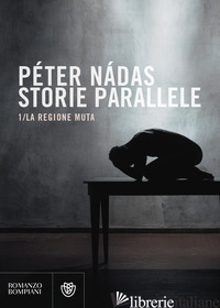 STORIE PARALLELE. VOL. 1: LA REGIONE MUTA - NADAS PETER