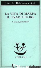 VITA DI MARPA IL TRADUTTORE (LA) - DONATONI R. (CUR.); BACOT J. (CUR.)