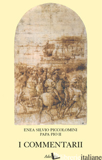 COMMENTARII. TESTO LATINO A FRONTE (I) - PICCOLOMINI ENEA S.; TOTARO L. (CUR.)