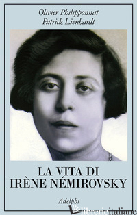 VITA DI IRENE NEMIROVSKY (LA) - PHILIPPONNAT OLIVIER; LIENHARDT PATRICK