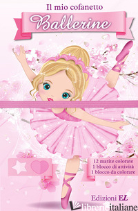 MIO COFANETTO. BALLERINE. EDIZ. ILLUSTRATA. CON 12 MATITE COLORATE (IL) - AA.VV.