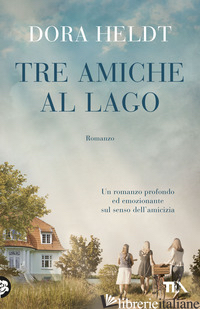TRE AMICHE AL LAGO - HELDT DORA