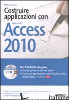 COSTRUIRE APPLICAZIONI CON ACCESS 2010. CON CD-ROM - DAVIS MIKE