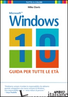 WINDOWS 10. LA GUIDA PER TUTTE LE ETA' - DAVIS MIKE