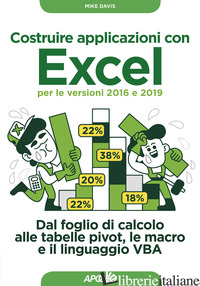 COSTRUIRE APPLICAZIONI CON EXCEL PER LE VERSIONI 2016 E 2019. DAL FOGLIO DI CALC - DAVIS MIKE