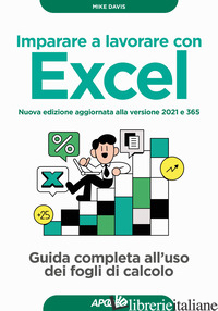 IMPARARE A LAVORARE CON EXCEL. GUIDA COMPLETA ALL'USO DEI FOGLI DI CALCOLO. NUOV - DAVIS MIKE