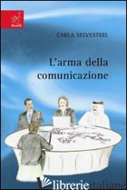 ARMA DELLA COMUNICAZIONE (L') - SELVESTREL CARLA