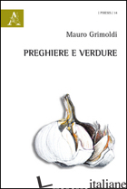 PREGHIERE E VERDURE - GRIMOLDI MAURO