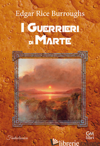 GUERRIERI DI MARTE (I) - BURROUGHS EDGAR RICE