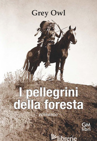 PELLEGRINI DELLA FORESTA (I) - GREY OWL