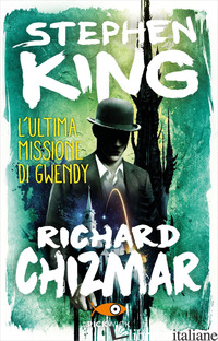 ULTIMA MISSIONE DI GWENDY (L') - KING STEPHEN; CHIZMAR RICHARD
