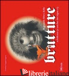 GRANDE LIBRO DELLE BRUTTURE, SCHIFEZZE (E ANCHE DEI TIPACCI). EDIZ. ILLUSTRATA ( - CAPPA LEGORA CRISTINA; VERONESI GIACOMO