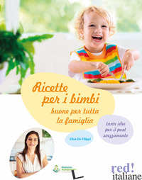 RICETTE PER I BIMBI BUONE PER TUTTA LA FAMIGLIA - DE FILIPPI ELISA