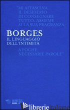LINGUAGGIO DELL'INTIMITA' (IL) - BORGES JORGE L.; MENEGAZZI T. (CUR.)