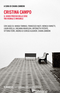 CRISTINA CAMPO. IL SENSO PRECISO DELLE COSE TRA VISIBILE E INVISIBILE - ZAMBONI C. (CUR.)