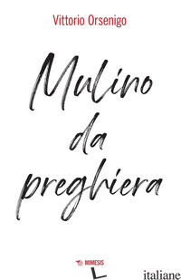 MULINO DA PREGHIERA - ORSENIGO VITTORIO