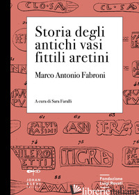 STORIA DEGLI ANTICHI VASI FITTILI ARETINI. CON 3 TAVOLE FORMATO A3 - FABRONI MARCO ANTONIO; FARALLI S. (CUR.)