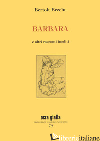 BARBARA E ALTRI RACCONTI INEDITI - BRECHT BERTOLT; RUGGIERO PERRINO V. (CUR.)